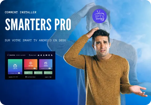 Guide Complet Installer IPTV Smarters Pro sur Votre Smart TV Android en 2026